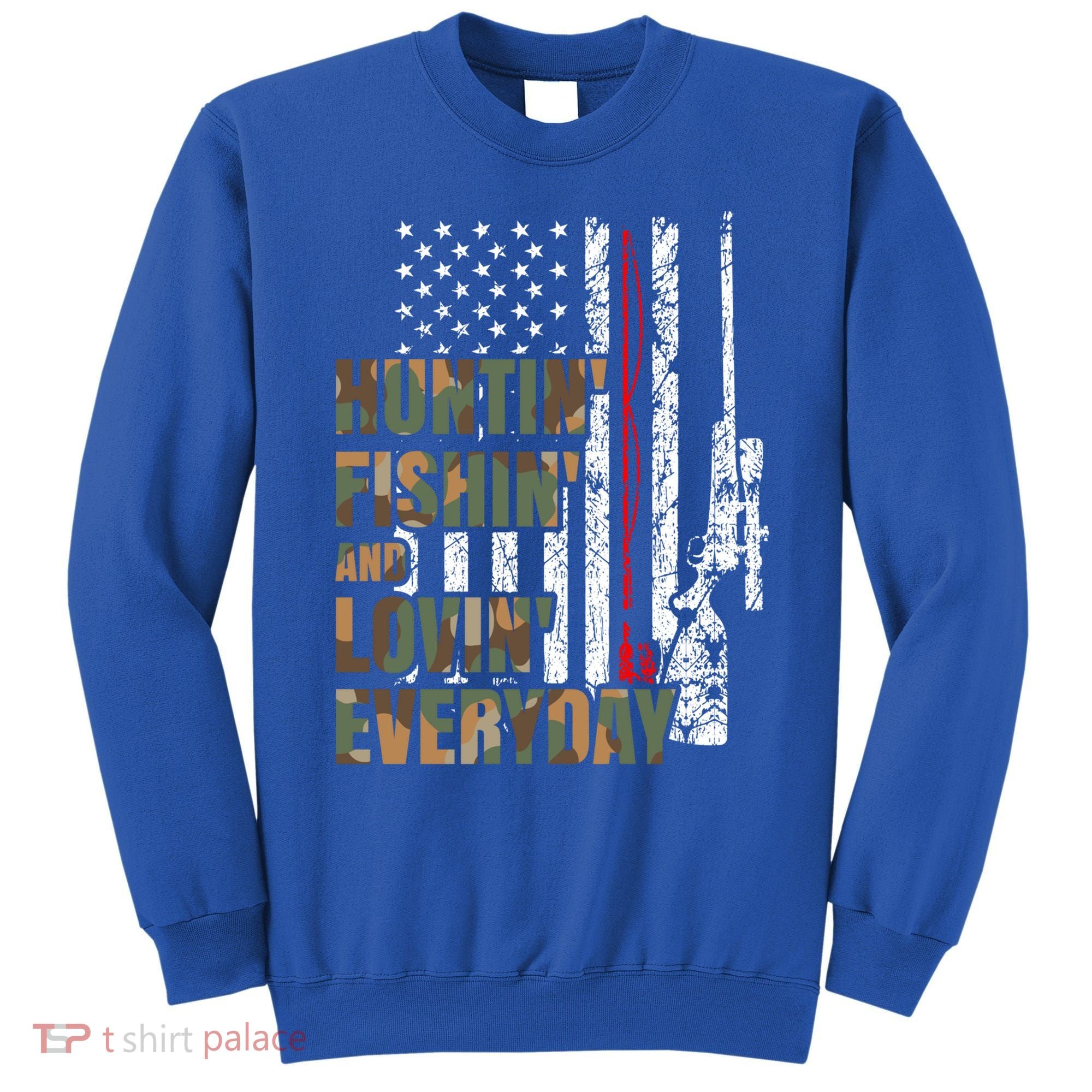 Hunting Fishing Loving Everyday Funny Gift Sweatshirt