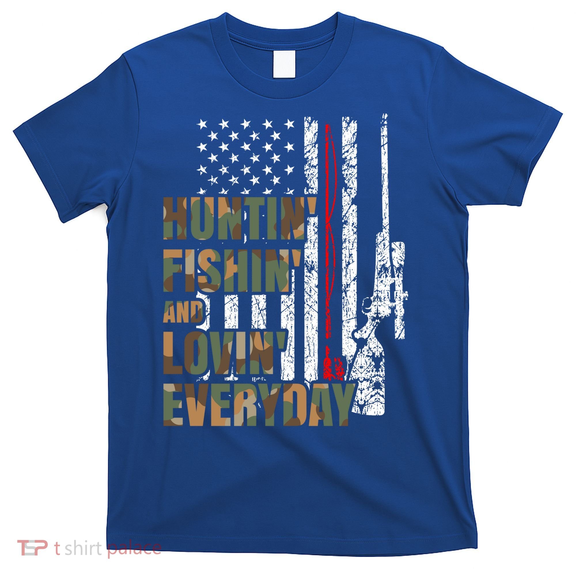 Hunting Fishing Loving Everyday Funny Gift T-Shirt