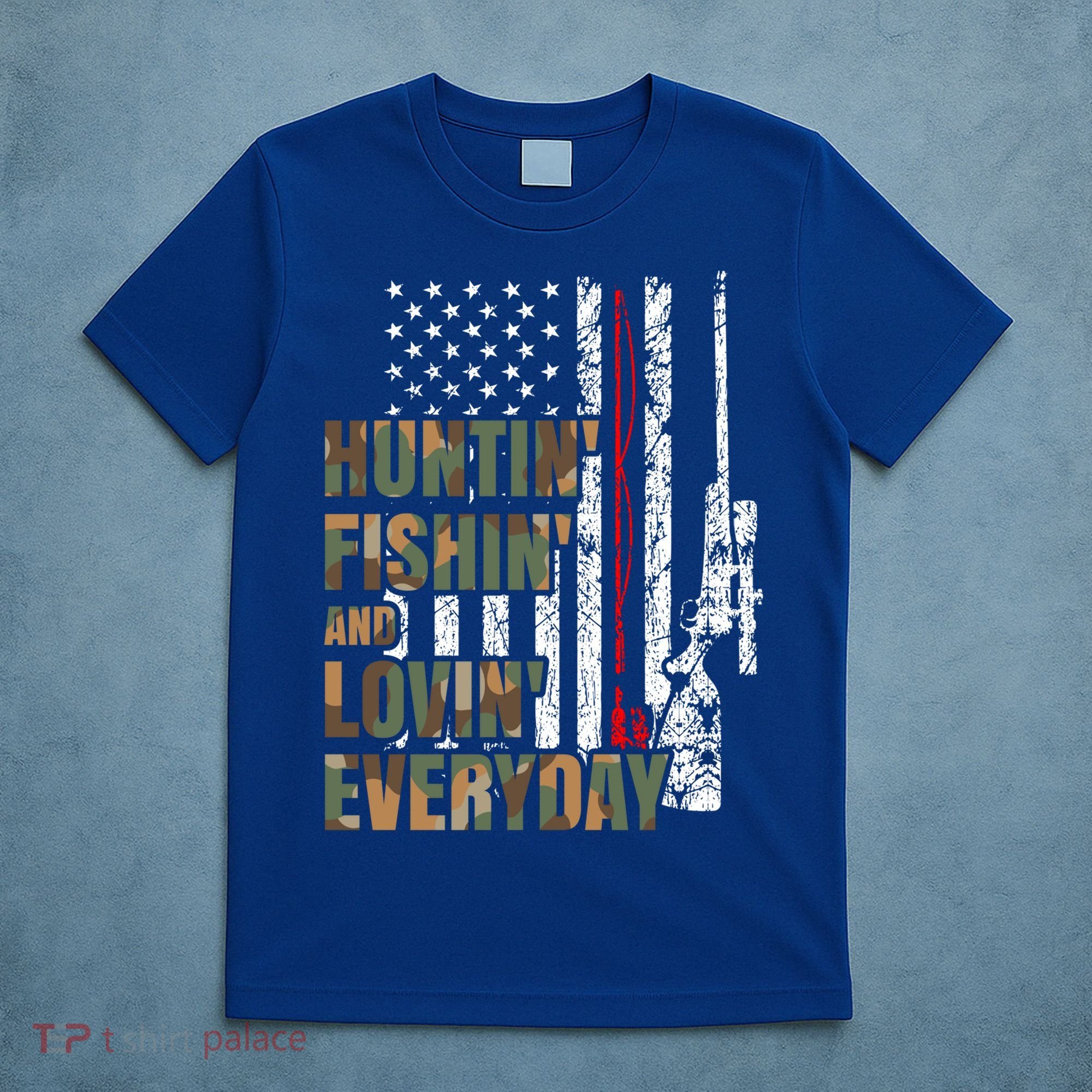 Hunting Fishing Loving Everyday Funny Gift T-Shirt