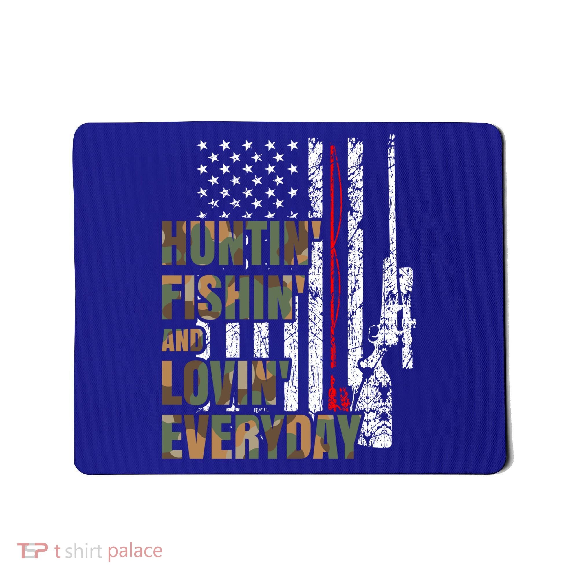 Hunting Fishing Loving Everyday Funny Gift Mousepad