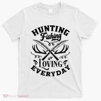 Hunting Fishing Loving Everyday T-Shirt thumb 0