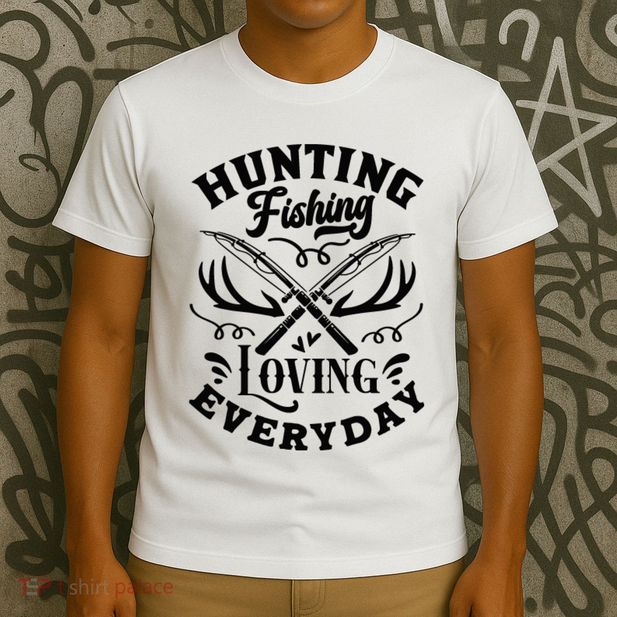 Hunting Fishing Loving Everyday T-Shirt