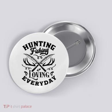 Hunting Fishing Loving Everyday Button