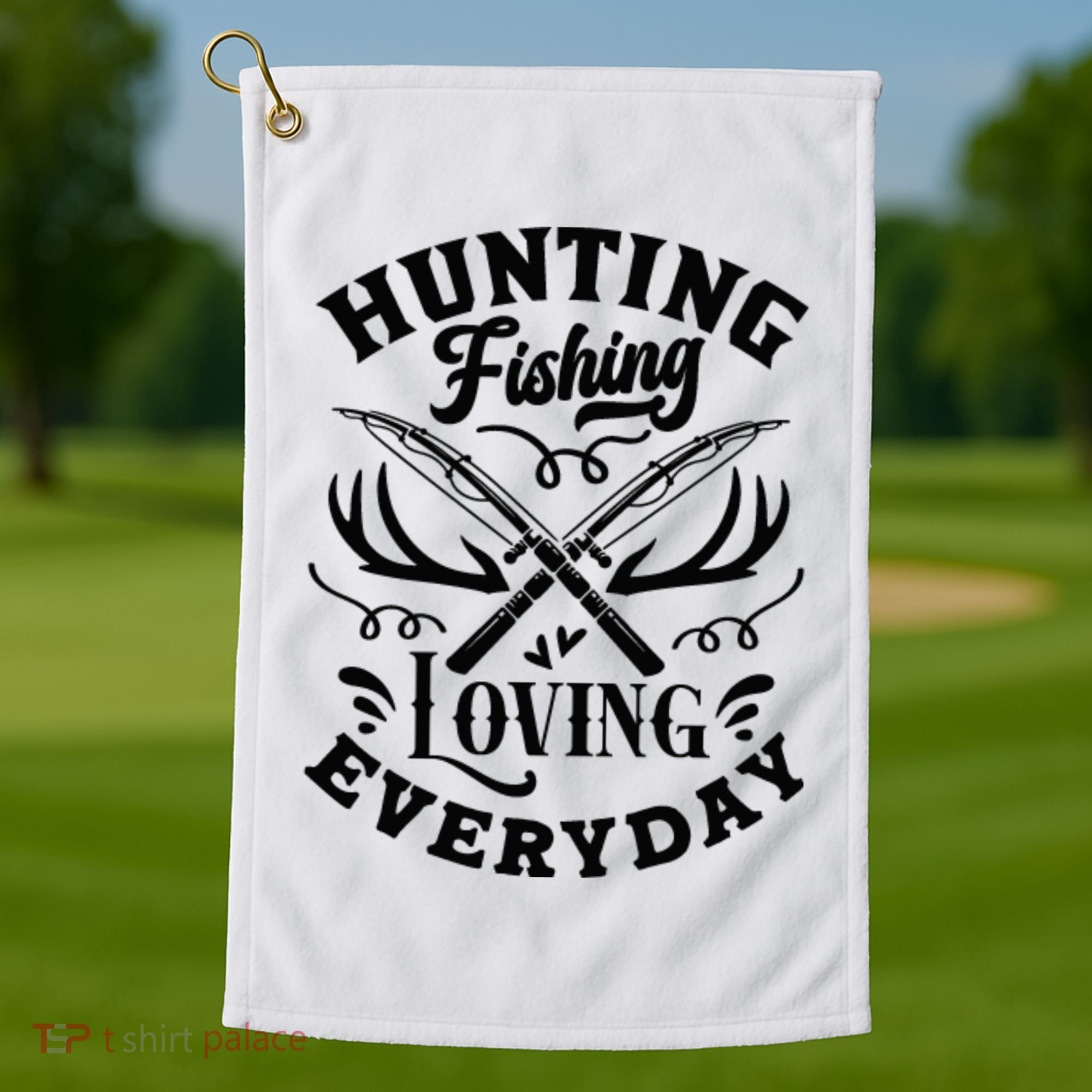 Hunting Fishing Loving Everyday Golf Towel