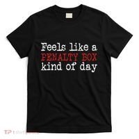 Hockey Feels Like A Penalty Box Day Hockey Player T-Shirt thumb 0