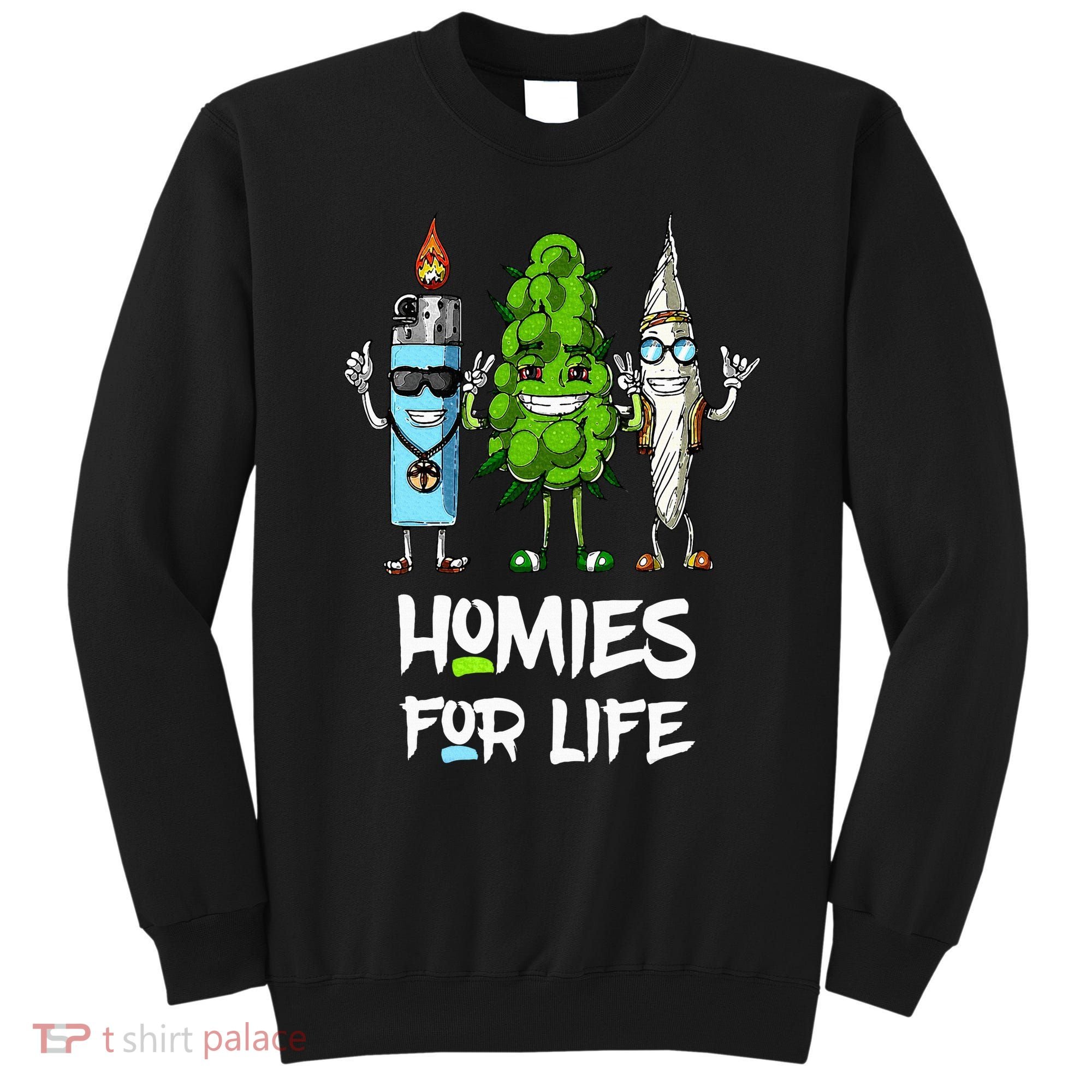 Homies For Life Weed Funny Sweatshirt