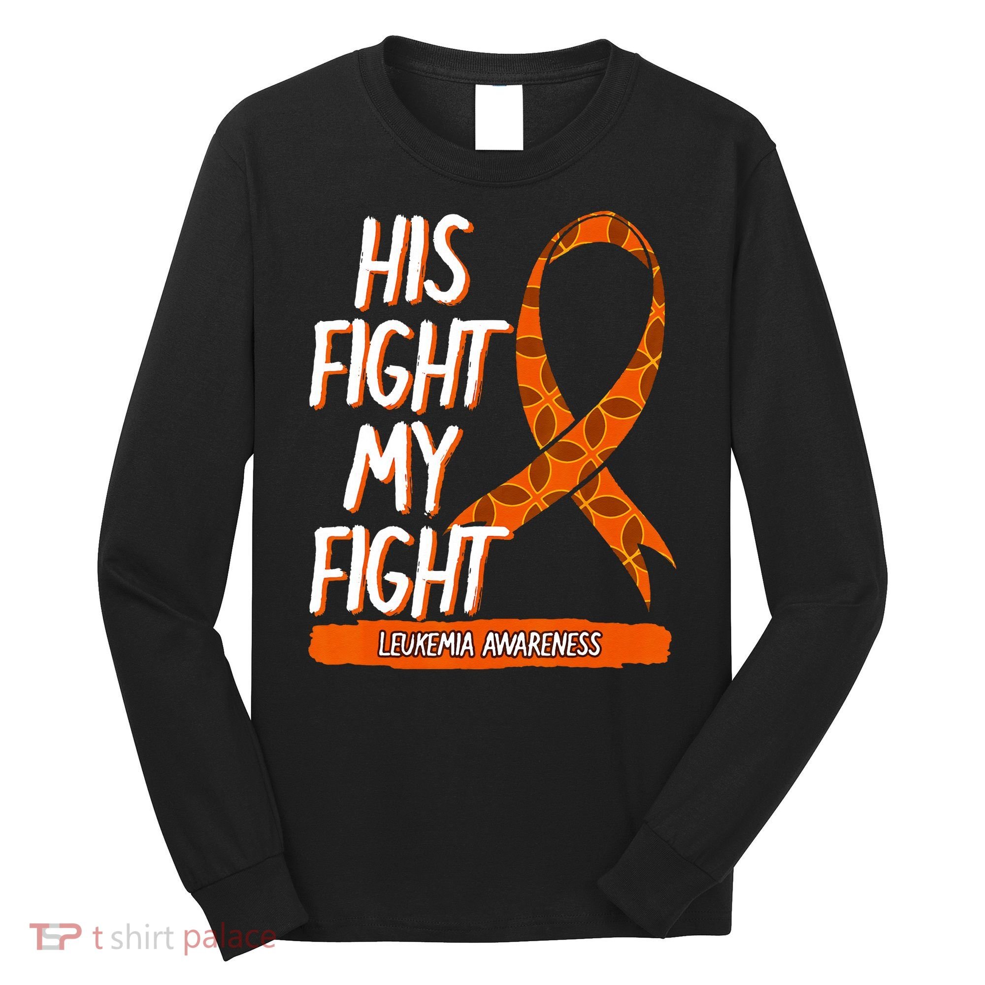 His Fight My Fight Leukemia Awareness Orange Ribbon Gift Long Sleeve Shirt