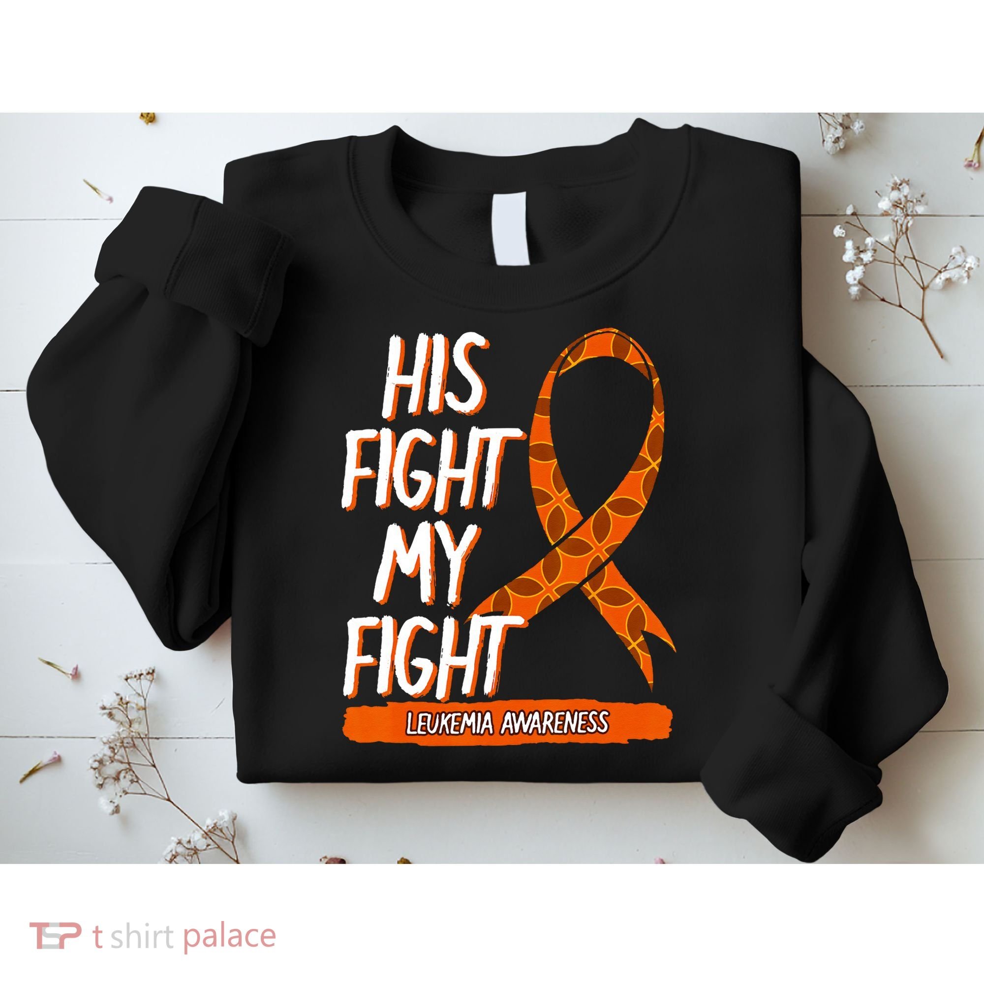 His Fight My Fight Leukemia Awareness Orange Ribbon Gift Sweatshirt