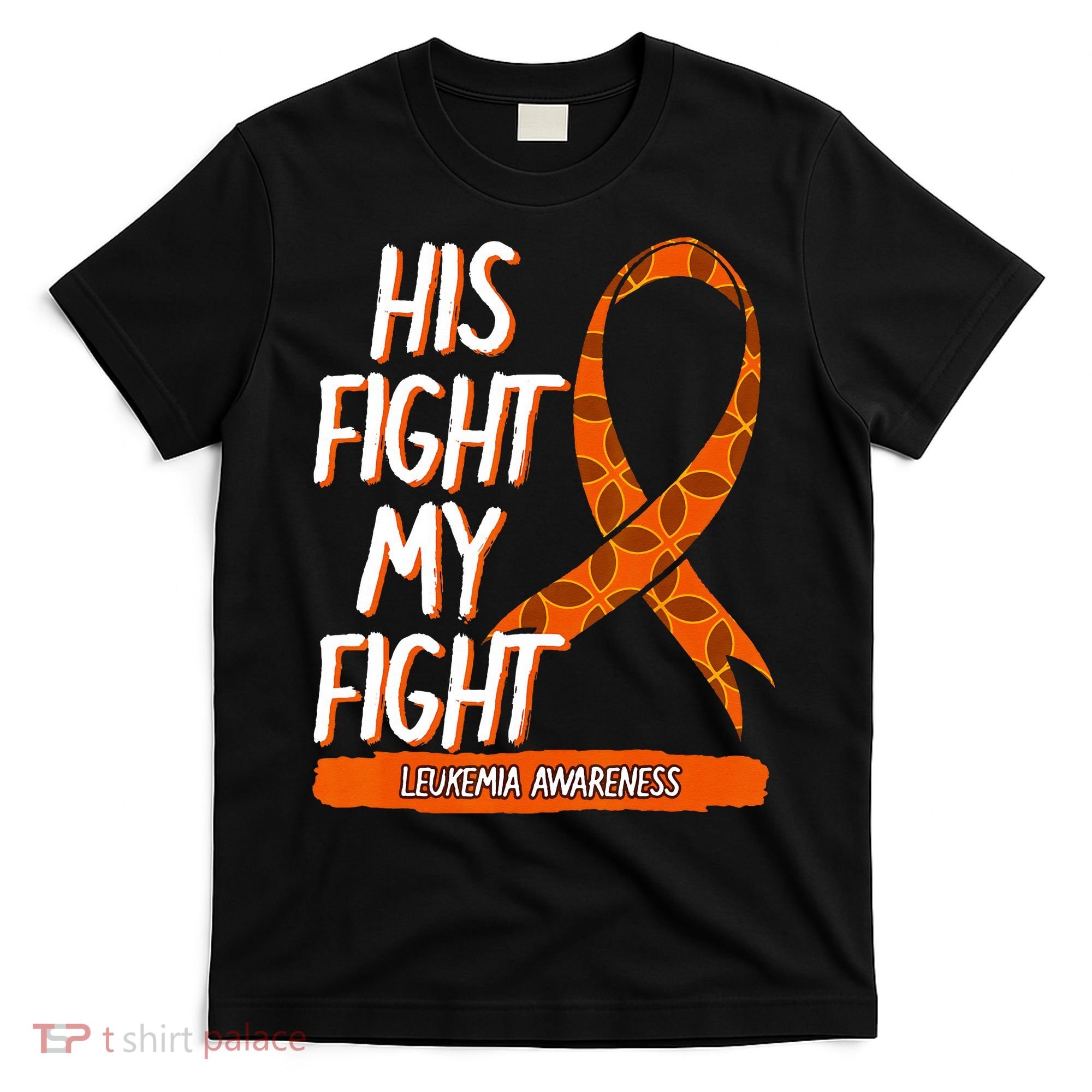 His Fight My Fight Leukemia Awareness Orange Ribbon Gift T-Shirt