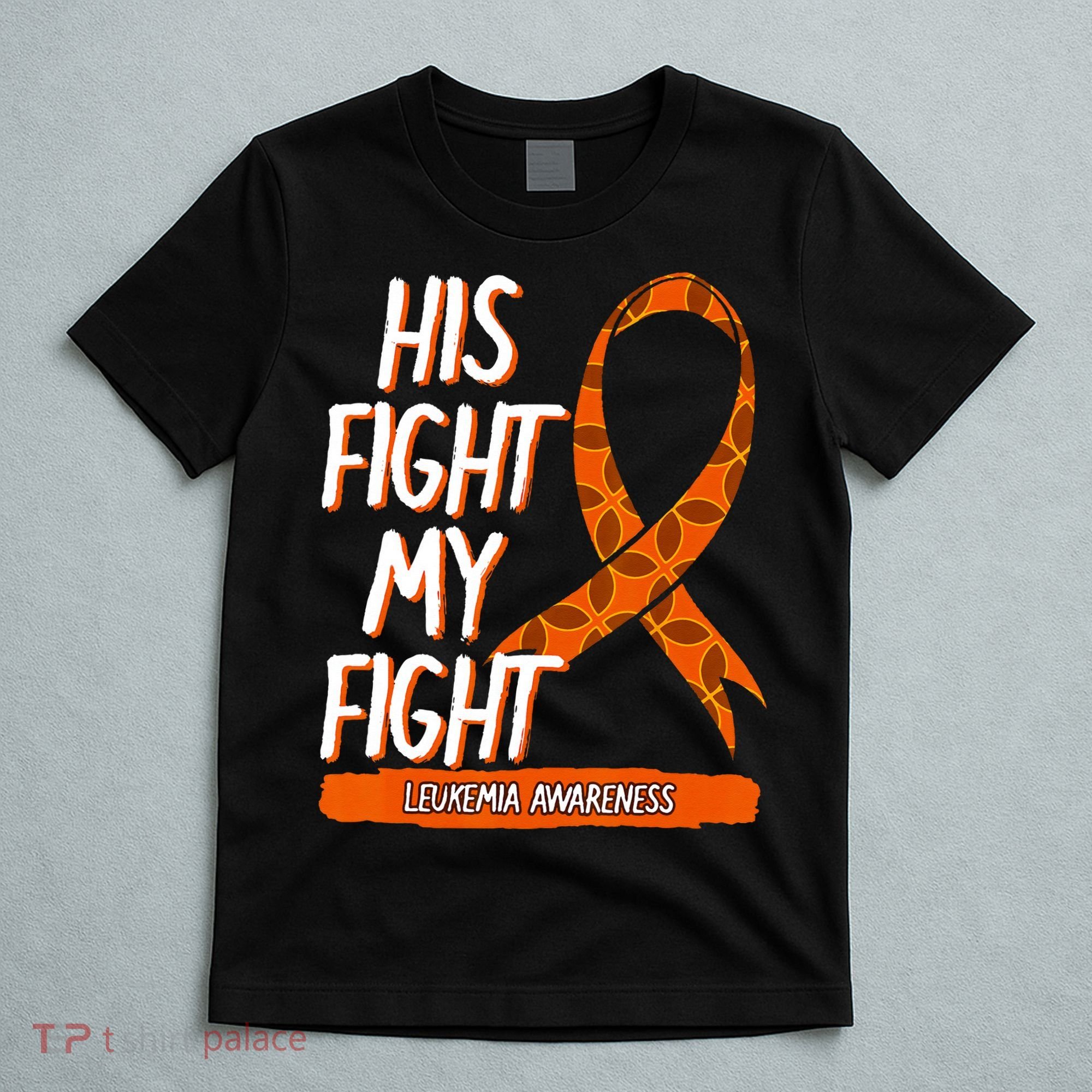 His Fight My Fight Leukemia Awareness Orange Ribbon Gift T-Shirt