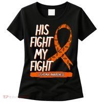 His Fight My Fight Leukemia Awareness Orange Ribbon Gift Women's T-Shirt thumb 0