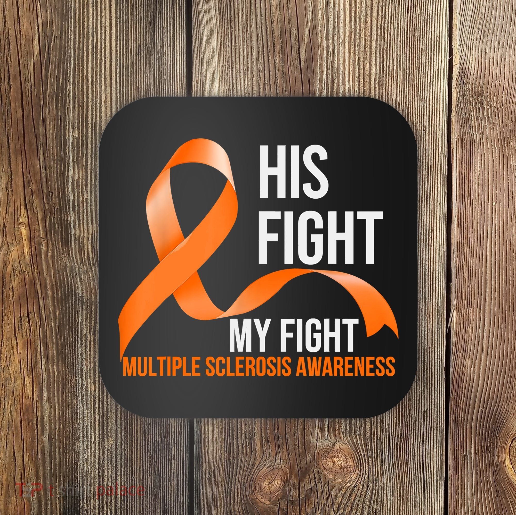 His Fight My Fight Multiple Sclerosis MS Warrior Coaster