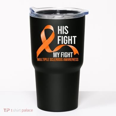 His Fight My Fight Multiple Sclerosis MS Warrior Tumbler