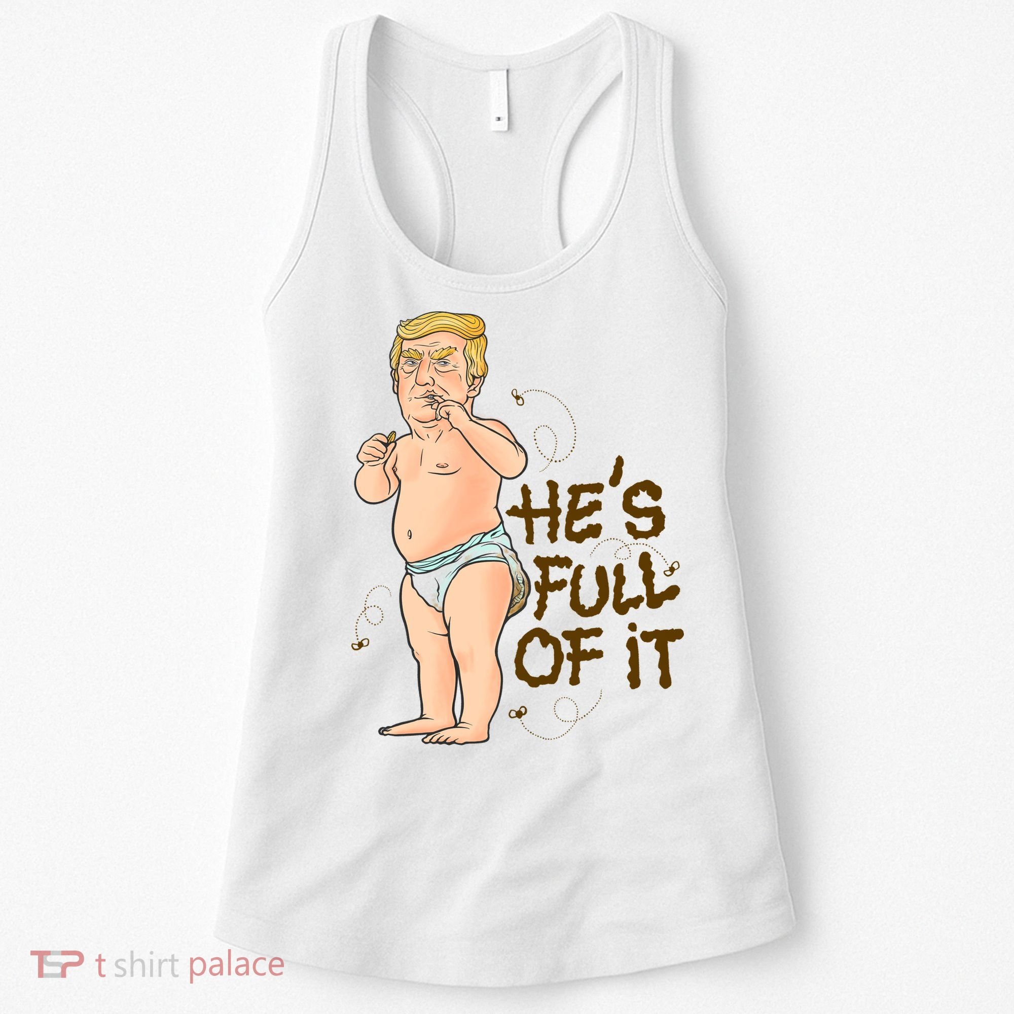 He's Full Of It Funny Baby Trump Politcal Women's Tank Top