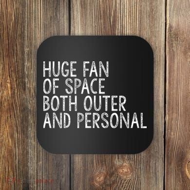 Huge Fan Of Both Outer And Personal Space Coaster