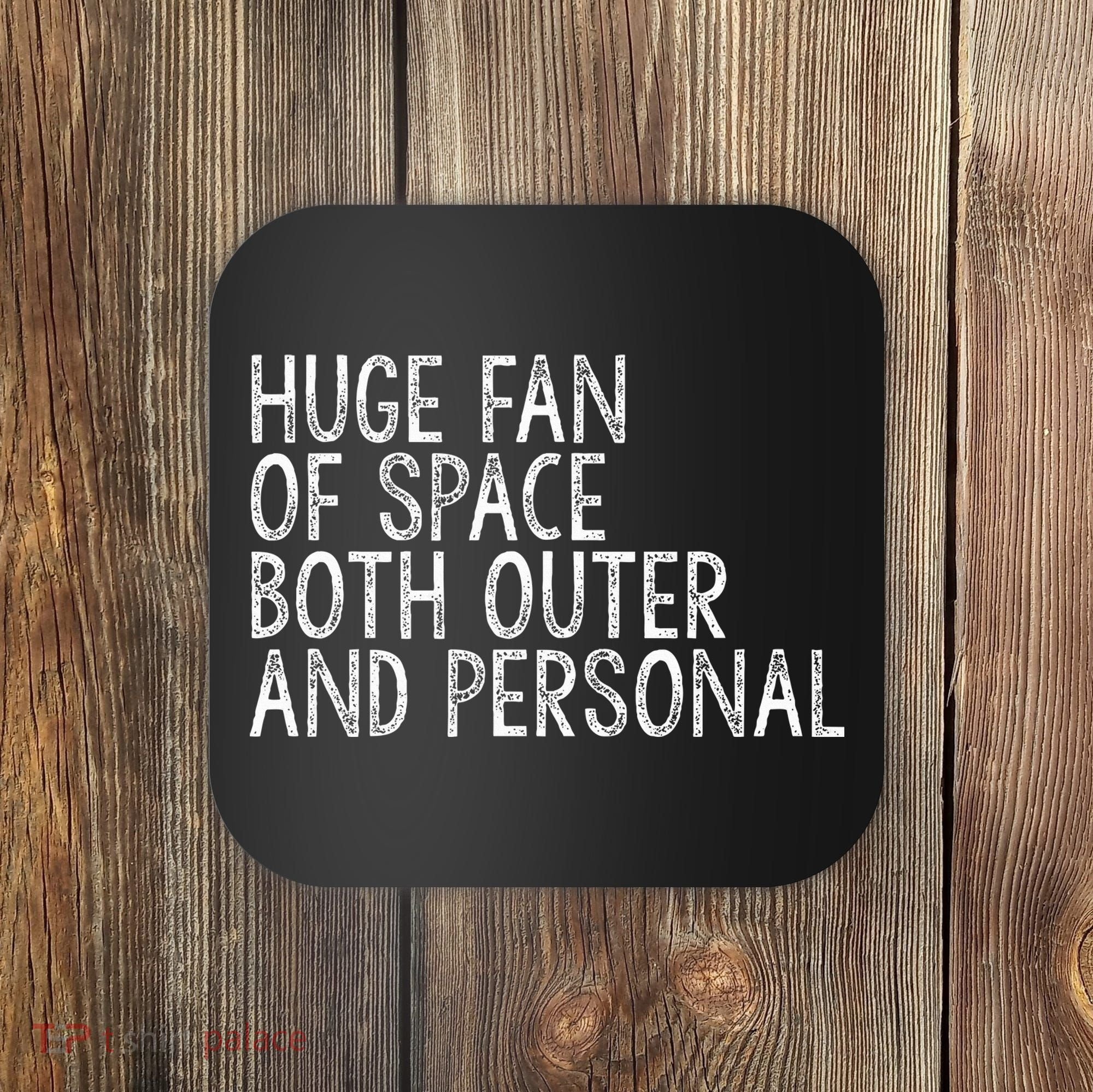 Huge Fan Of Both Outer And Personal Space Coaster