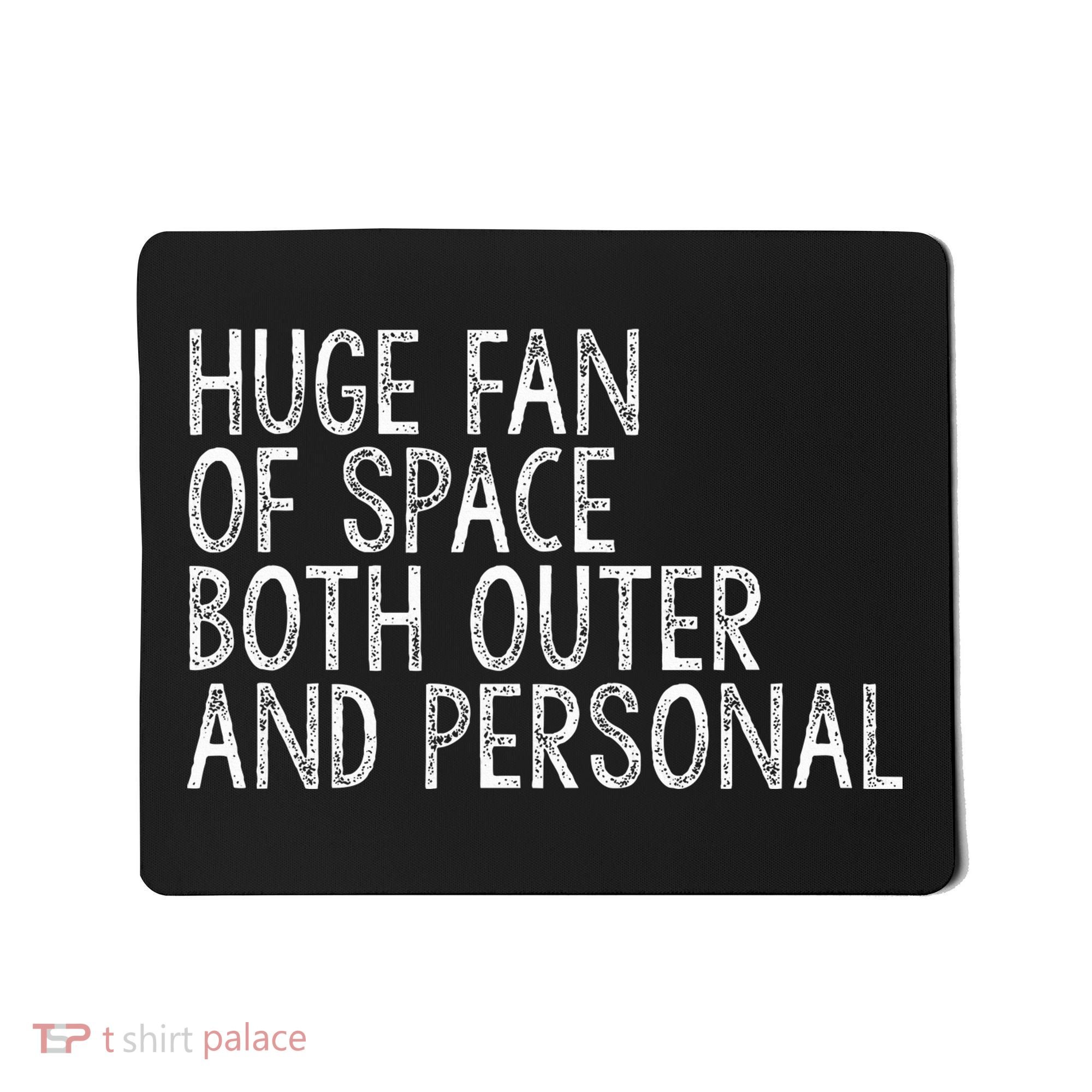 Huge Fan Of Both Outer And Personal Space Mousepad