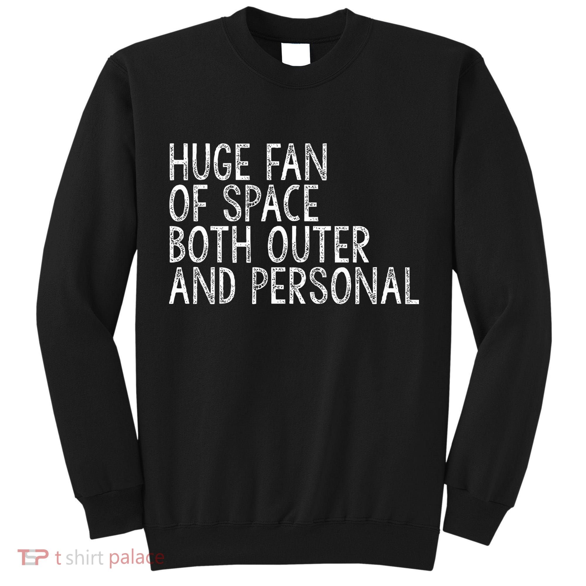 Huge Fan Of Both Outer And Personal Space Tall Sweatshirt