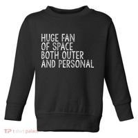Huge Fan Of Both Outer And Personal Space Toddler Sweatshirt thumb 0