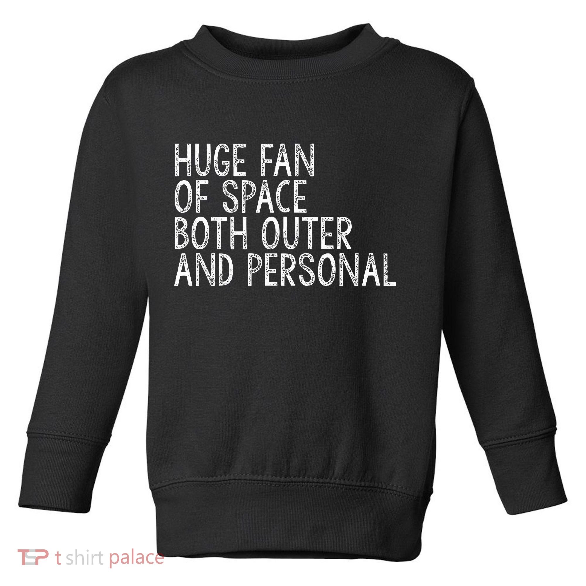 Huge Fan Of Both Outer And Personal Space Toddler Sweatshirt
