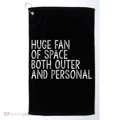 Huge Fan Of Both Outer And Personal Space Golf Towel