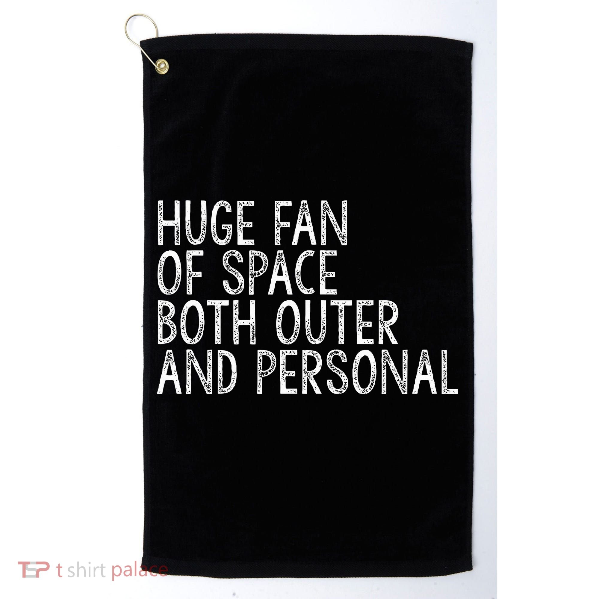 Huge Fan Of Both Outer And Personal Space Golf Towel