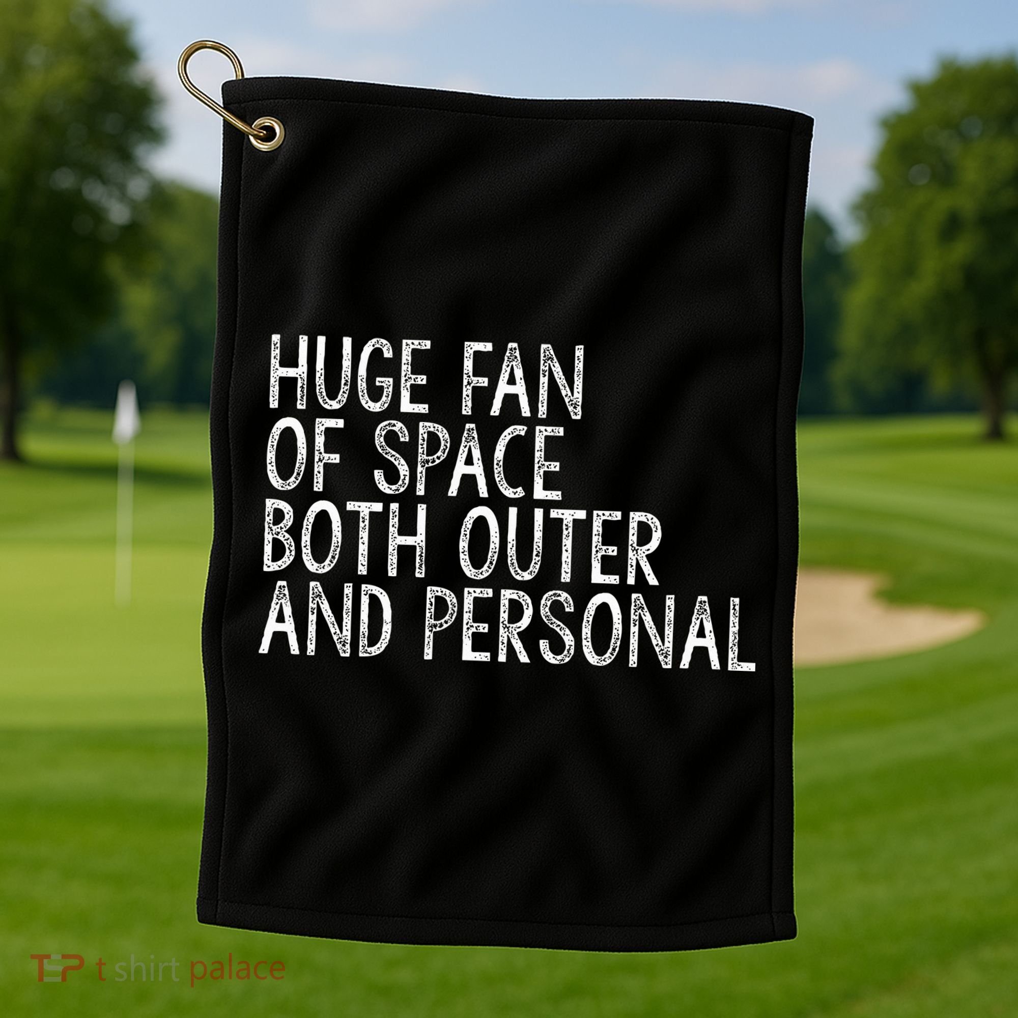 Huge Fan Of Both Outer And Personal Space Golf Towel