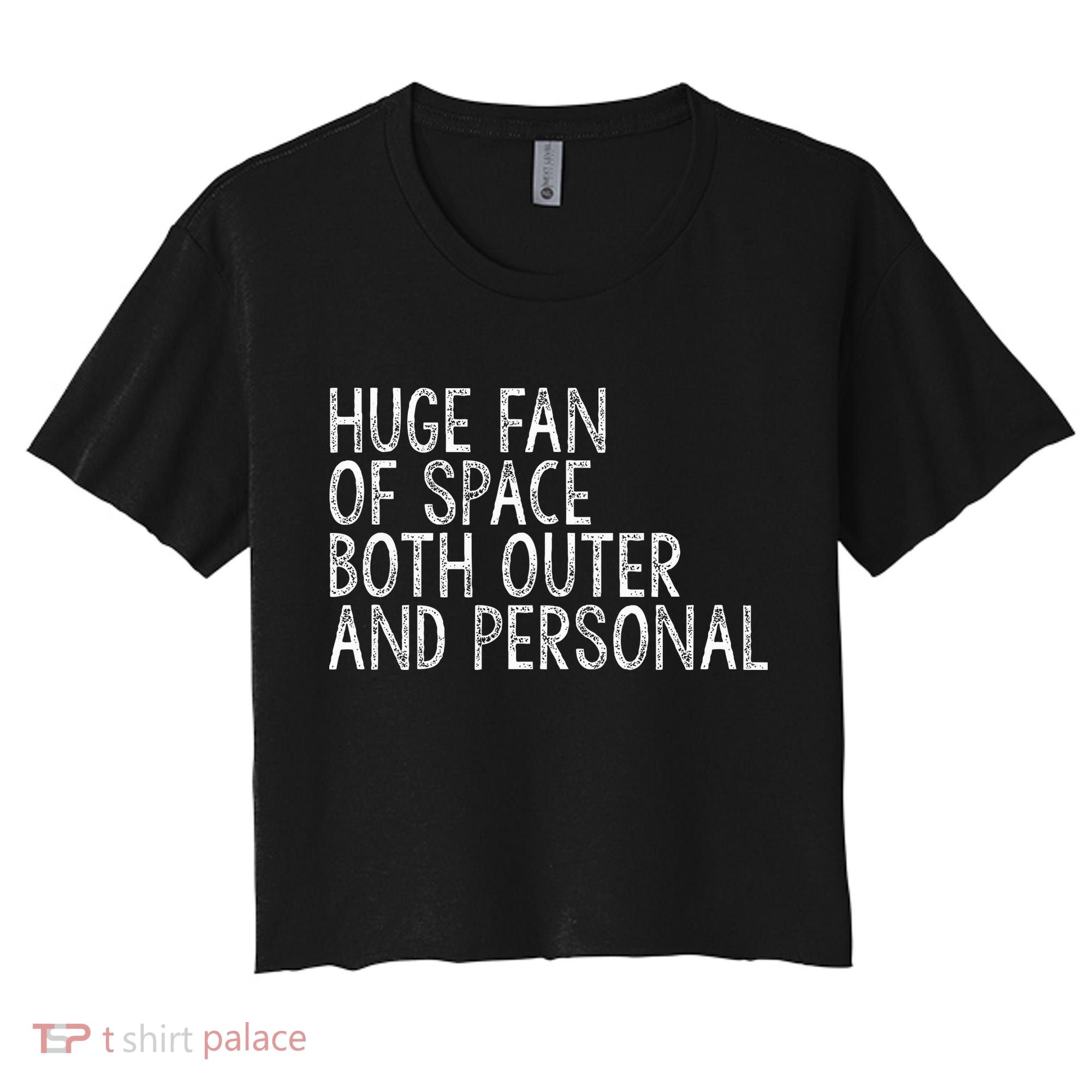 Huge Fan Of Both Outer And Personal Space Women's Crop Top Tee