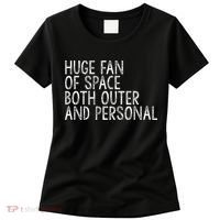 Huge Fan Of Both Outer And Personal Space Women's T-Shirt thumb 0