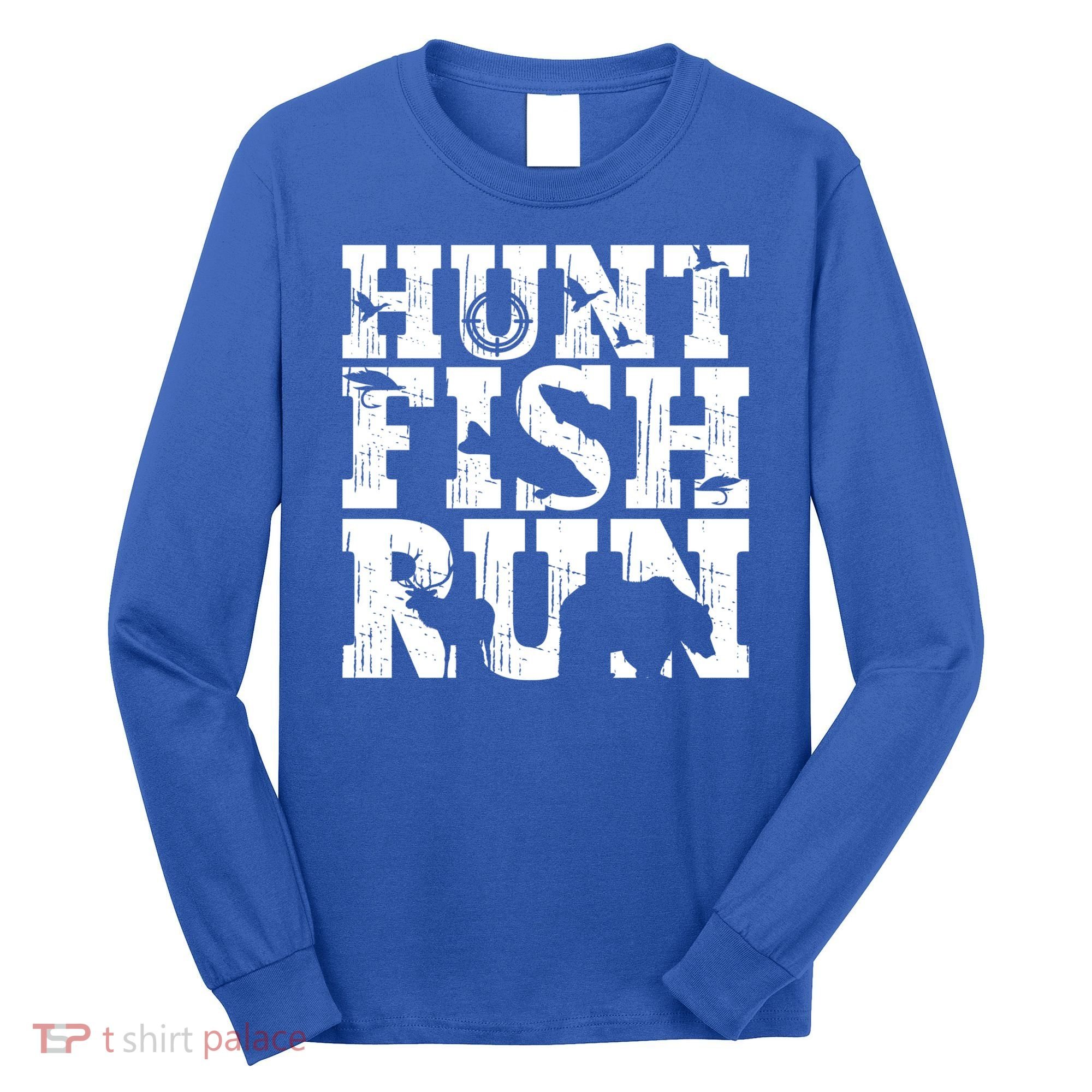Hunt Fish Run Hunting Fishing Running Hunter Gift Long Sleeve Shirt