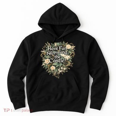 Have Fun Storming The Castle! Hoodie