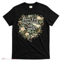Have Fun Storming The Castle! T-Shirt thumb 0