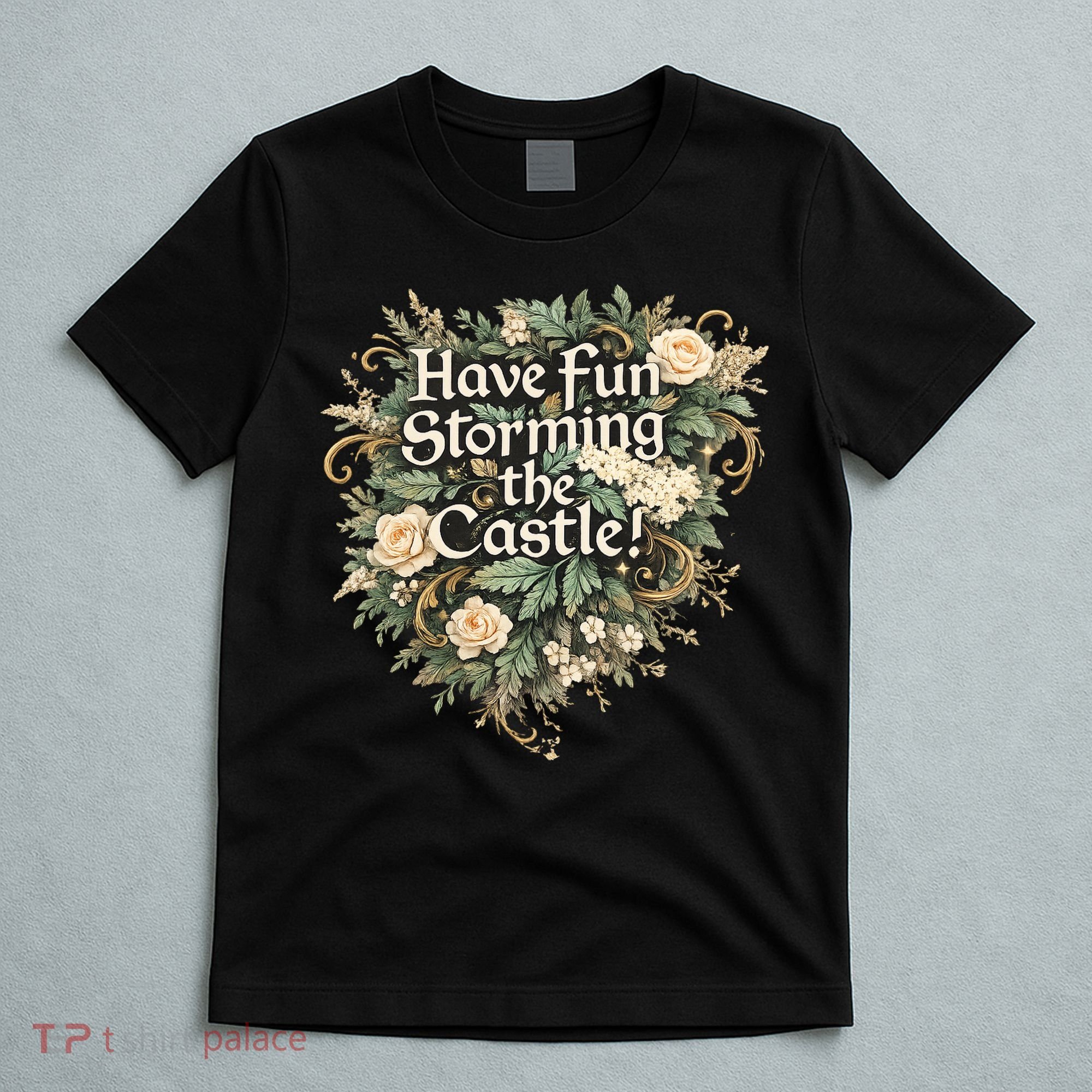Have Fun Storming The Castle! T-Shirt