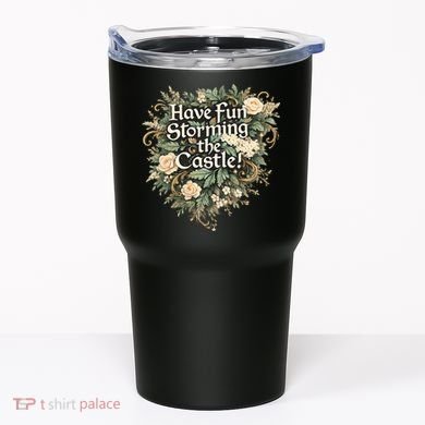 Have Fun Storming The Castle! Tumbler