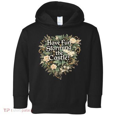 Have Fun Storming The Castle! Toddler Hoodie