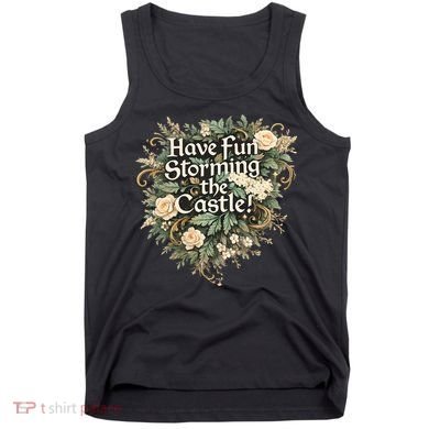 Have Fun Storming The Castle! Tank Top