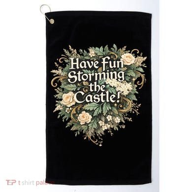 Have Fun Storming The Castle! Golf Towel