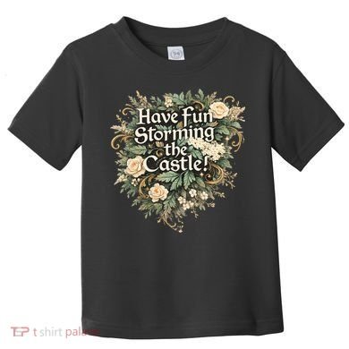 Have Fun Storming The Castle! Toddler T-Shirt