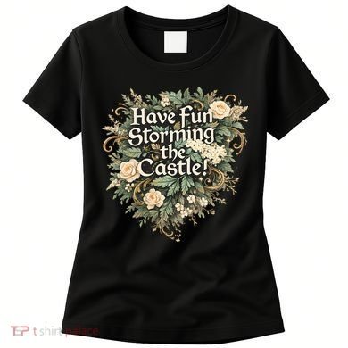 Have Fun Storming The Castle! Women's T-Shirt