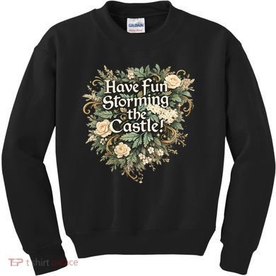 Have Fun Storming The Castle! Kids Sweatshirt