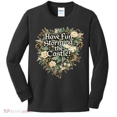 Have Fun Storming The Castle! Kids Long Sleeve Shirt