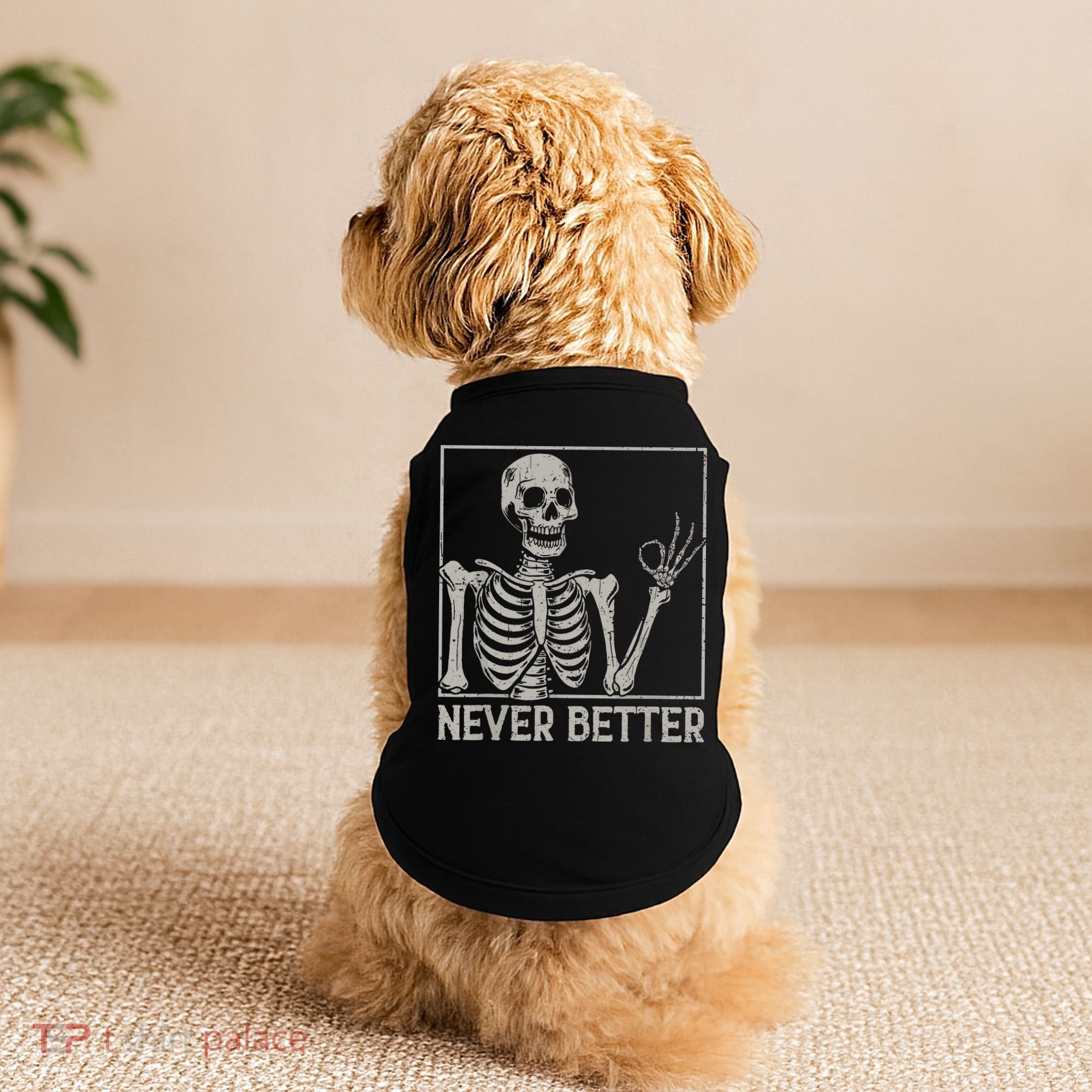 Halloween Funny Skull Never Better Skeleton Gift Doggie Tank