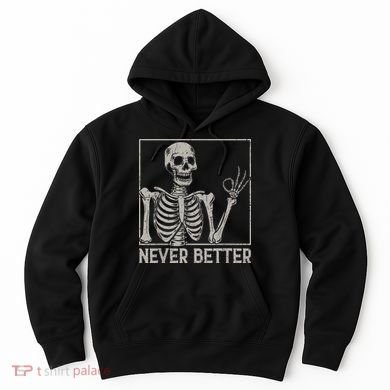 Halloween Funny Skull Never Better Skeleton Gift Hoodie