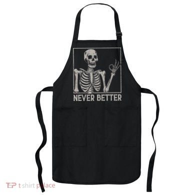 Halloween Funny Skull Never Better Skeleton Gift Apron