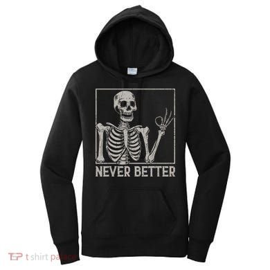 Halloween Funny Skull Never Better Skeleton Gift Women's Hoodie