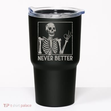Halloween Funny Skull Never Better Skeleton Gift Tumbler