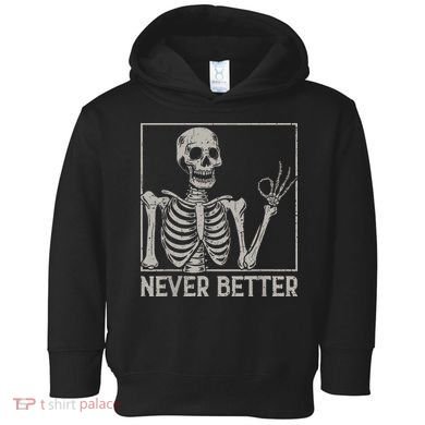Halloween Funny Skull Never Better Skeleton Gift Toddler Hoodie