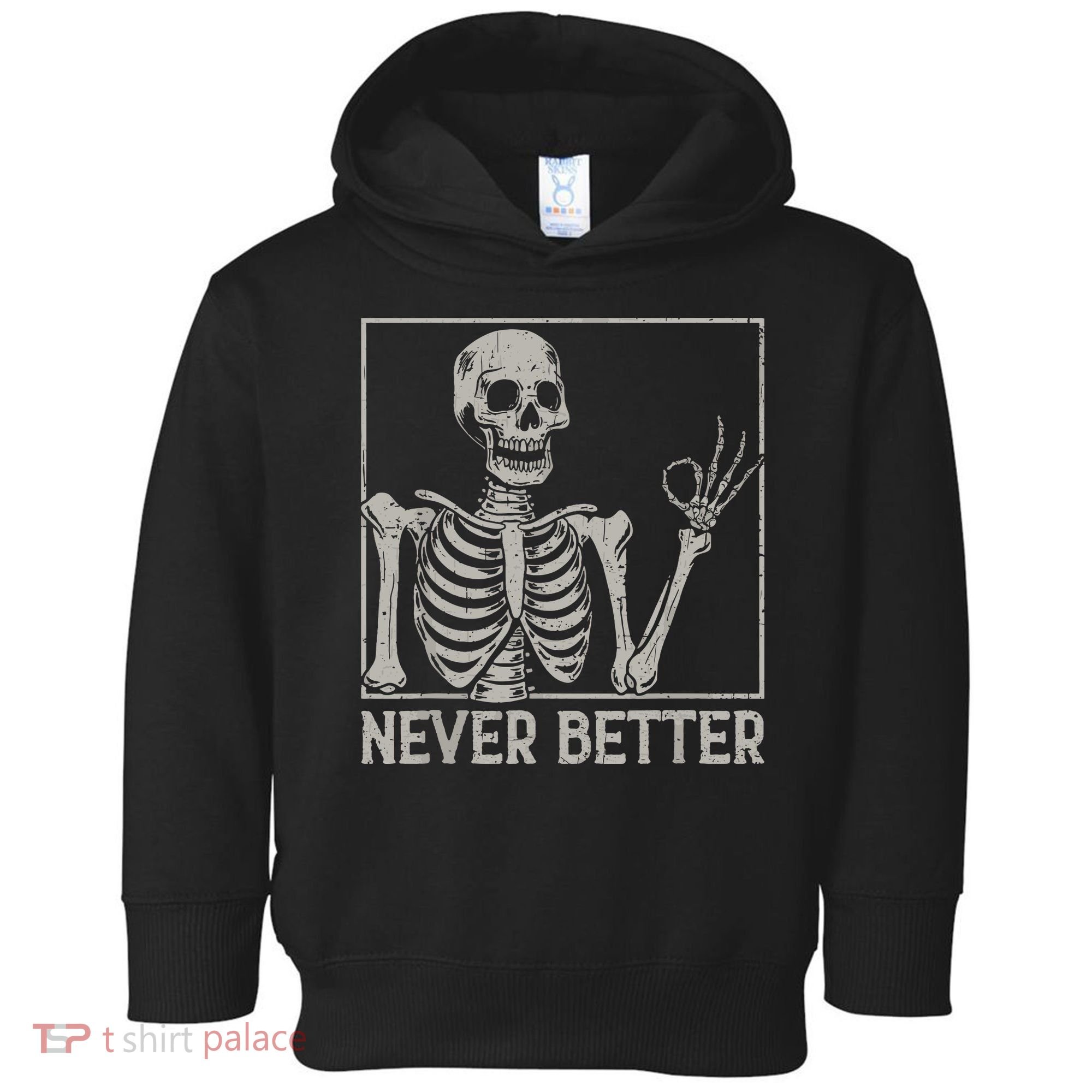 Halloween Funny Skull Never Better Skeleton Gift Toddler Hoodie
