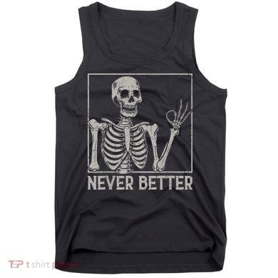 Halloween Funny Skull Never Better Skeleton Gift Tank Top