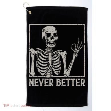 Halloween Funny Skull Never Better Skeleton Gift Golf Towel